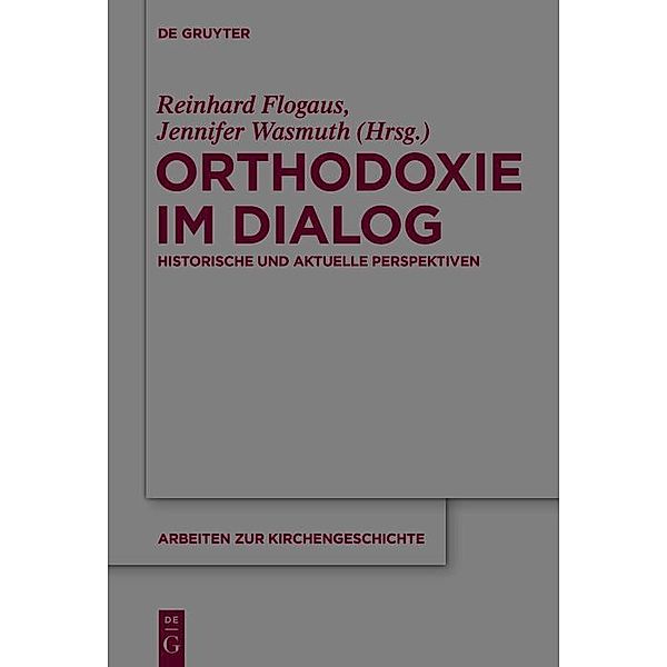 Orthodoxie im Dialog / Arbeiten zur Kirchengeschichte Bd.130