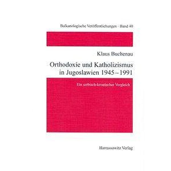 Orthodoxie und Katholizismus in Jugoslawien 1945-1991, Klaus Buchenau