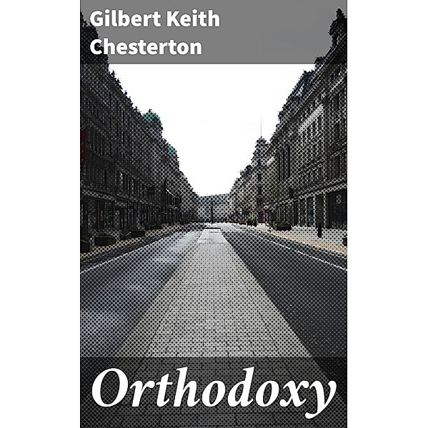 Orthodoxy, Gilbert Keith Chesterton