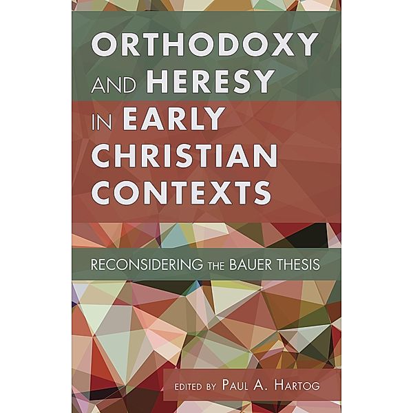 Orthodoxy and Heresy in Early Christian Contexts