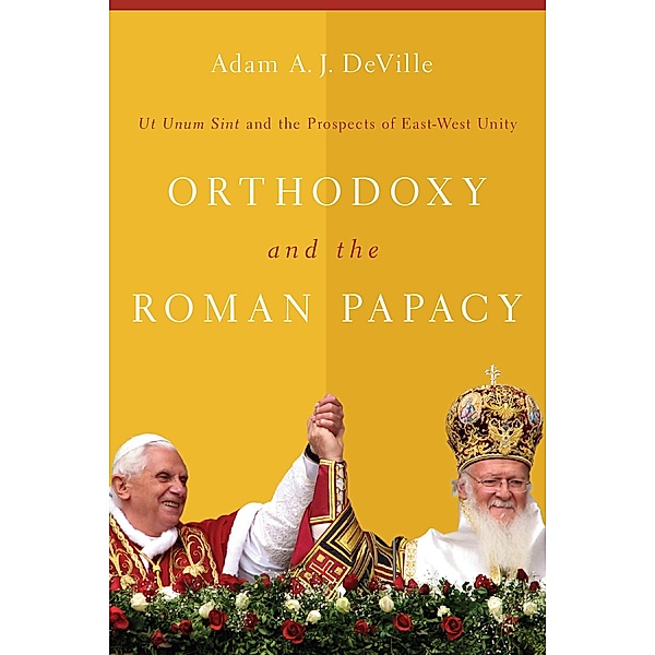 Orthodoxy and the Roman Papacy, Adam A. J. Deville
