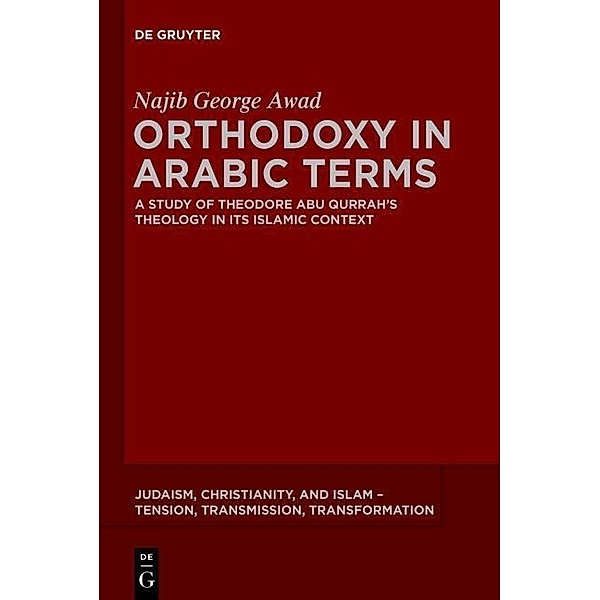 Orthodoxy in Arabic Terms / Judaism, Christianity, and Islam - Tension, Transmission, Transformation Bd.3, Najib George Awad
