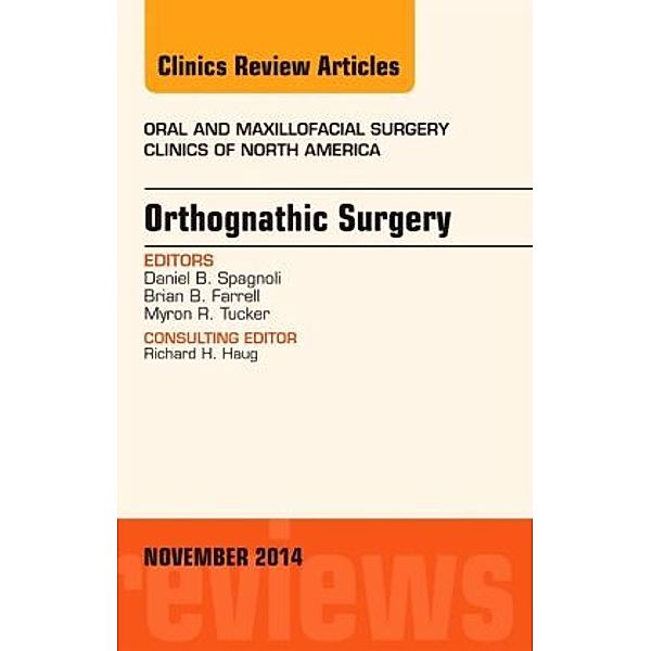 Orthognathic Surgery, An Issue of Oral and Maxillofacial Clinics of North America 26-4, Daniel Spagnoli