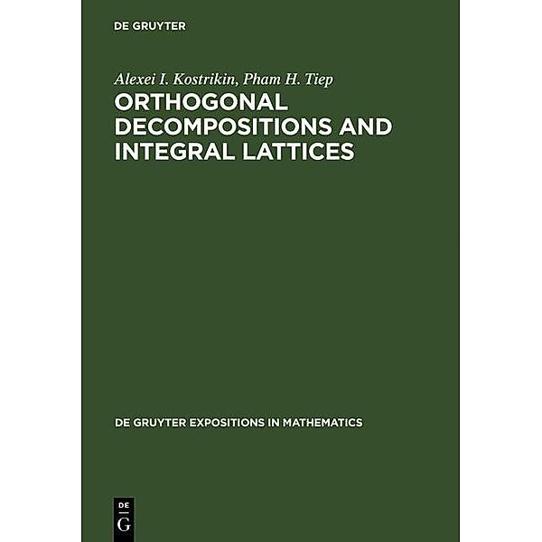 Orthogonal Decompositions and Integral Lattices / De Gruyter  Expositions in Mathematics Bd.15, Alexei I. Kostrikin, Pham H. Tiep