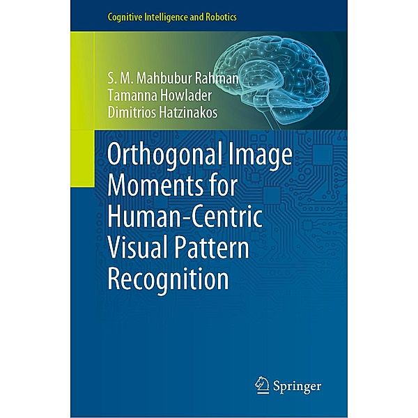 Orthogonal Image Moments for Human-Centric Visual Pattern Recognition / Cognitive Intelligence and Robotics, S. M. Mahbubur Rahman, Tamanna Howlader, Dimitrios Hatzinakos