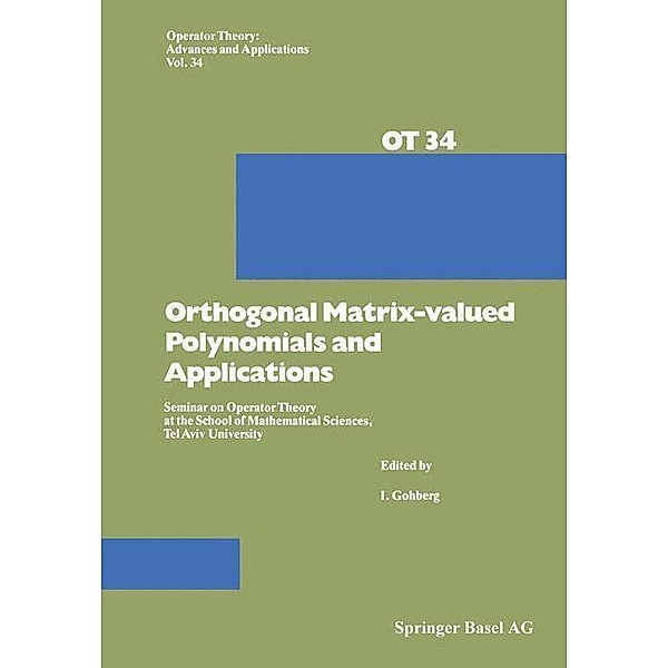 Orthogonal Matrix-valued Polynomials and Applications / Operator Theory: Advances and Applications Bd.34, I. Gohberg