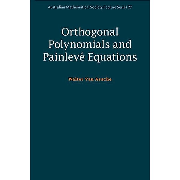 Orthogonal Polynomials and Painleve Equations / Australian Mathematical Society Lecture Series, Walter van Assche