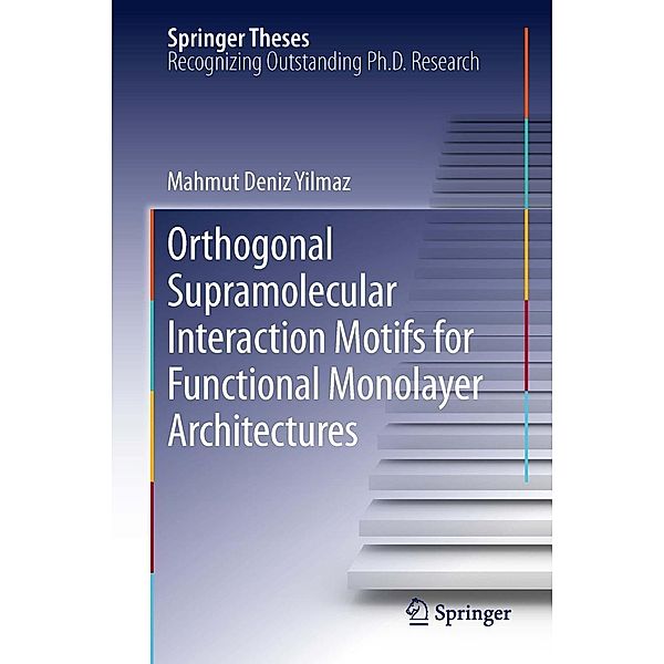 Orthogonal Supramolecular Interaction Motifs for Functional Monolayer Architectures / Springer Theses, Mahmut Deniz Yilmaz