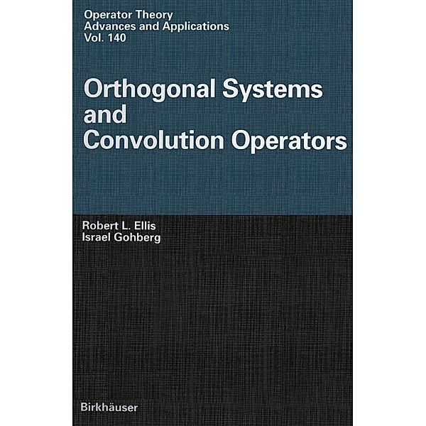 Orthogonal Systems and Convolution Operators / Operator Theory: Advances and Applications Bd.140, Robert L. Ellis, Israel Gohberg