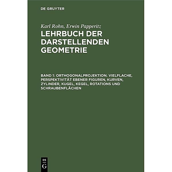 Orthogonalprojektion. Vielflache, Perspektivität ebener Figuren, Kurven, Zylinder, Kugel, Kegel, Rotations und Schraubenflächen, Karl Rohn, Erwin Papperitz