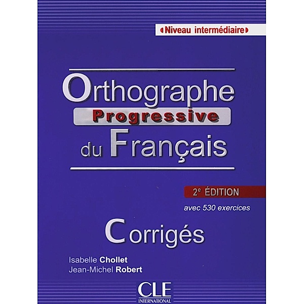 Orthographe progressive du Français: Niveau intermédiaire, Corrigés, Isabelle Chollet, Jean-Michel Robert