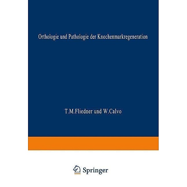 Orthologie und Pathologie der Knochenmarkregeneration, Theodor M. Fliedner, Wenceslao Calvo