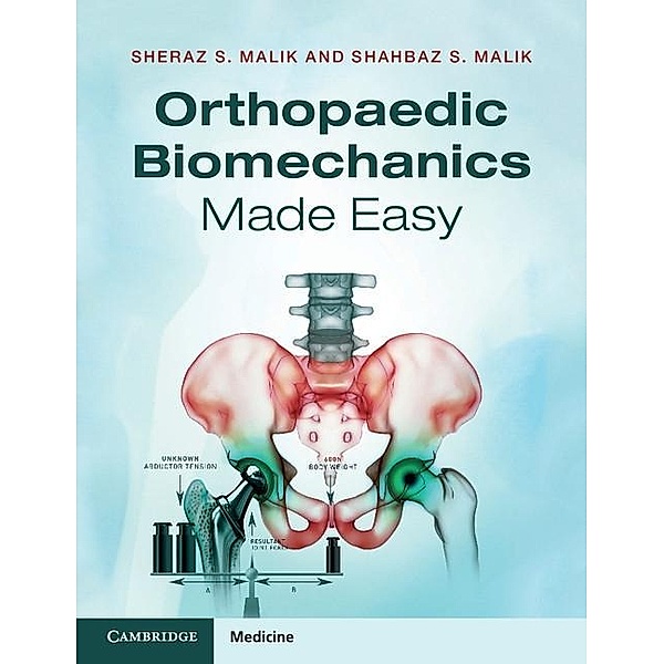 Orthopaedic Biomechanics Made Easy, Sheraz S. Malik