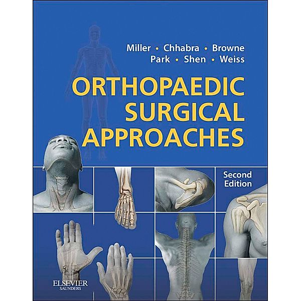 Orthopaedic Surgical Approaches E-Book, Mark D. Miller, A. Bobby Chhabra, Joseph S Park, Francis H. Shen, David B Weiss, James A Browne