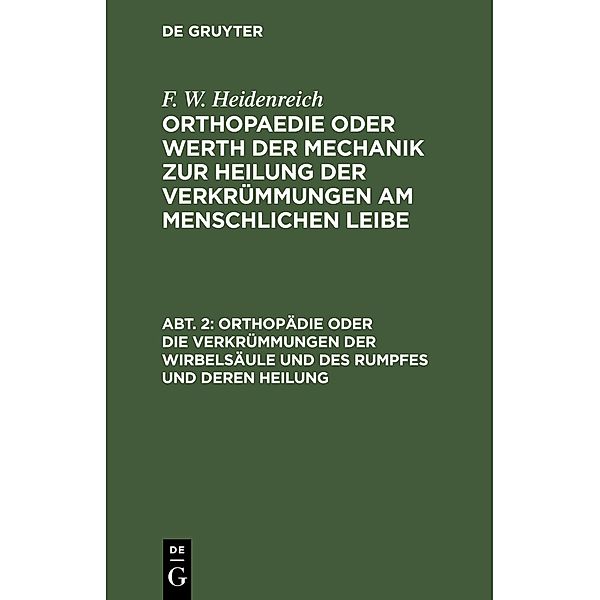 Orthopädie oder die Verkrümmungen der Wirbelsäule und des Rumpfes und deren Heilung, F. W. Heidenreich