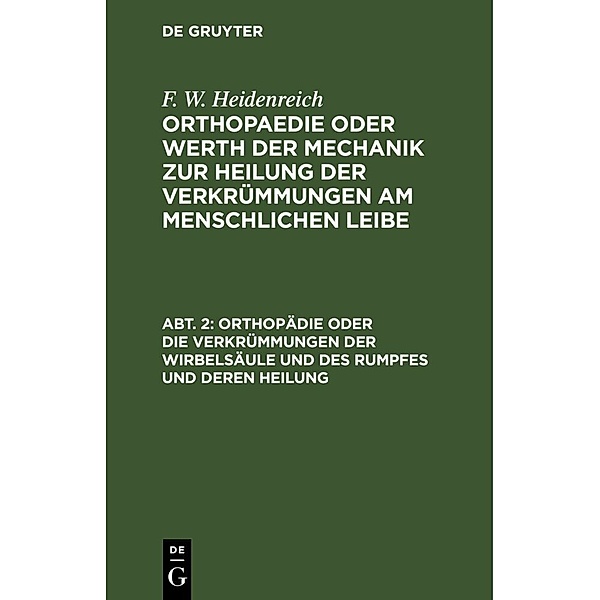 Orthopädie oder die Verkrümmungen der Wirbelsäule und des Rumpfes und deren Heilung, F. W. Heidenreich