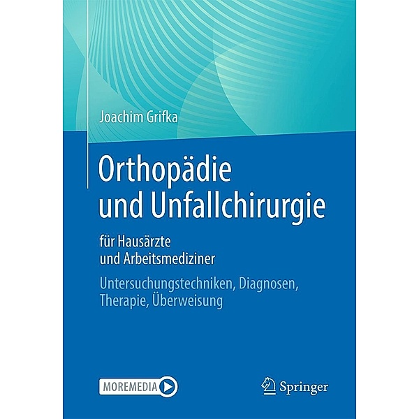 Orthopädie und Unfallchirurgie für Hausärzte und Arbeitsmediziner, Joachim Grifka