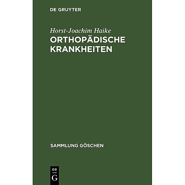 Orthopädische Krankheiten / Sammlung Göschen Bd.8006, Horst-Joachim Haike