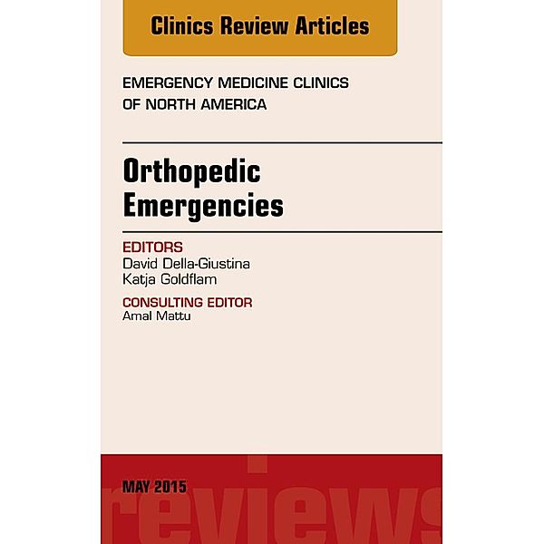 Orthopedic Emergencies, An Issue of Emergency Medicine Clinics of North America, David Della-Giustina