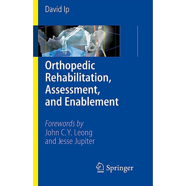 Orthopedic Rehabilitation, Assessment, and Enablement, David Ip