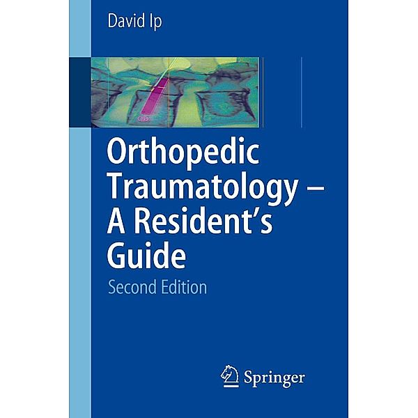 Orthopedic Traumatology - A Resident's Guide, David Ip