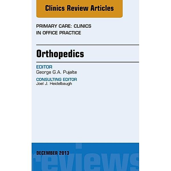 Orthopedics, An Issue of Primary Care Clinics in Office Practice, George G. A. Pujalte