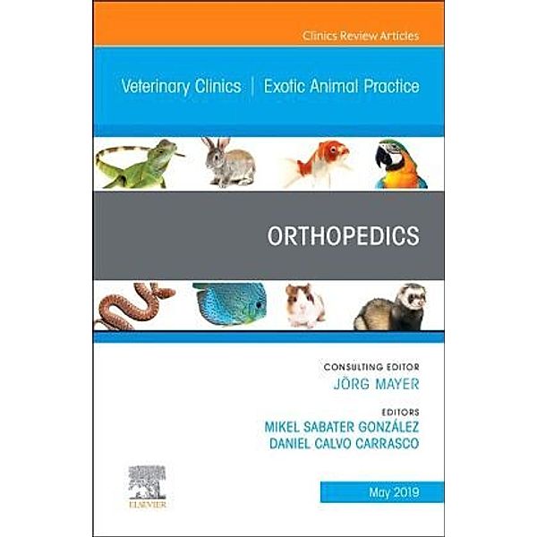 Orthopedics, An Issue of Veterinary Clinics of North America: Exotic Animal Practice, Mikel Sabater González, Daniel Calvo Carrasco