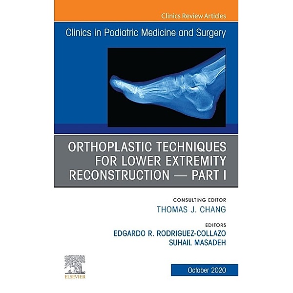 Orthoplastic techniques for lower extremity reconstruction Part 1, An Issue of Clinics in Podiatric Medicine and Surgery,E-Book
