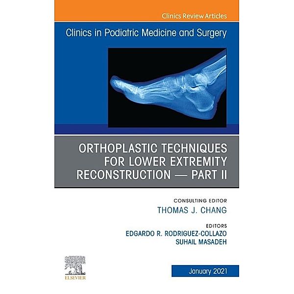 Orthoplastic techniques for lower extremity reconstruction - Part II, An Issue of Clinics in Podiatric Medicine and Surgery, E-Book