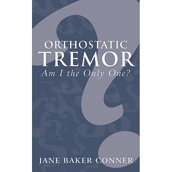Orthostatic Tremor: Am I the Only One?, Jane Baker Conner
