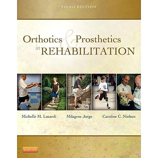 Orthotics and Prosthetics in Rehabilitation, Michelle M. Lusardi, Millee Jorge, Caroline C. Nielsen