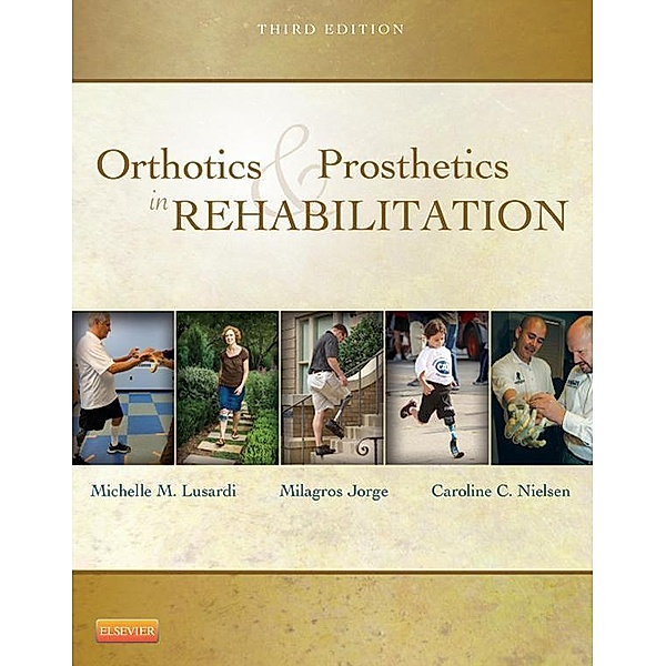 Orthotics and Prosthetics in Rehabilitation - E-Book, Michelle M. Lusardi, Millee Jorge, Caroline C. Nielsen