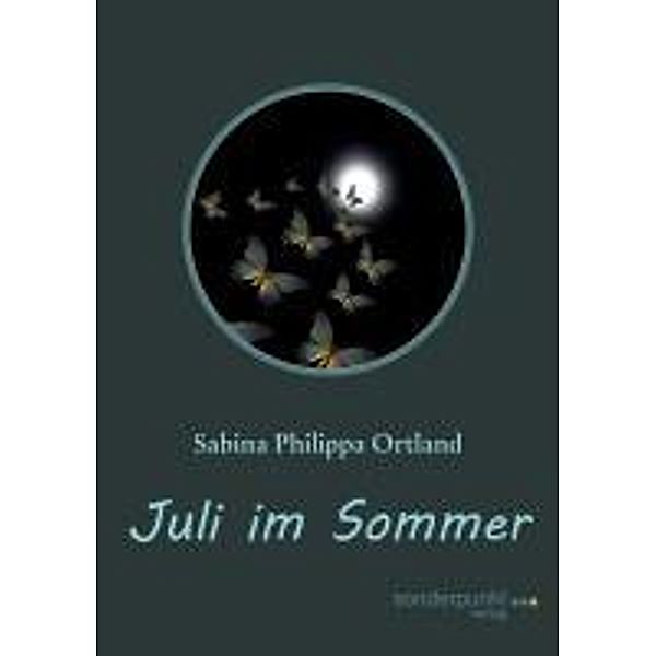 Ortland, S: Juli im Sommer, Sabina Philippa Ortland