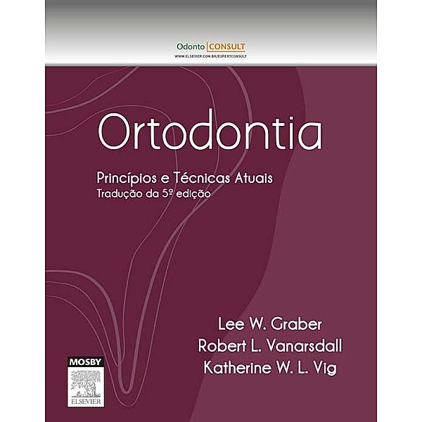 Ortodontia: Princípios e Técnicas Atuais, Lee W. Graber, Katherine W. L. Vig