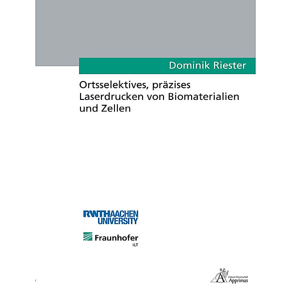 Ortsselektives, präzises Laserdrucken von Biomaterialien und Zellen, Dominik Riester