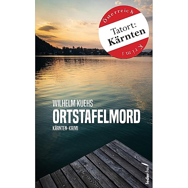 Ortstafelmord: Österreich-Krimi (Tatort:Kärnten) / Ernesto Valenti ermittelt Bd.1, Wilhelm Kuehs