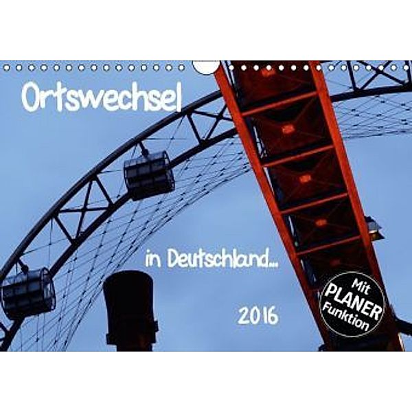 Ortswechsel - in Deutschland (Wandkalender 2016 DIN A4 quer), Gabriele Rechberger