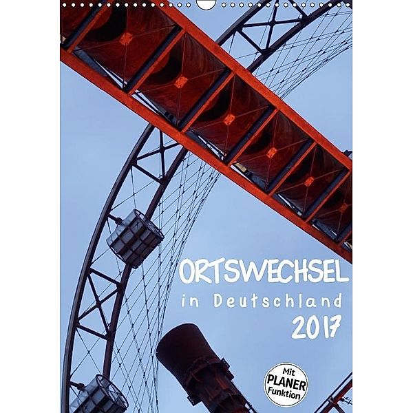 Ortswechsel - in Deutschland (Wandkalender 2017 DIN A3 hoch), Gabriele Rechberger