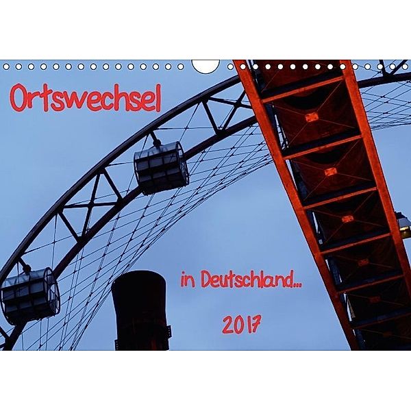 Ortswechsel - in Deutschland (Wandkalender 2017 DIN A4 quer), Gabriele Rechberger