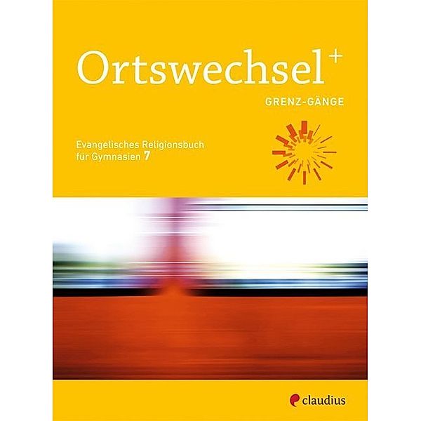 Ortswechsel PLUS, Ausgabe Bayern 2016 / 7. Schuljahr, Grenz-Gänge