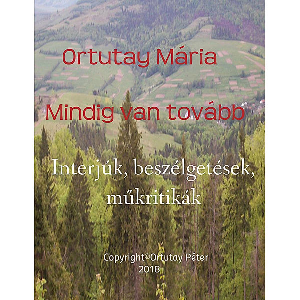 Ortutay Mária Mindig van tovább Interjúk, beszélgetések, műkritikák, Ortutay Peter