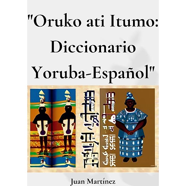 Oruko ati Itumo: Diccionario Yoruba-Español, Juan Martinez