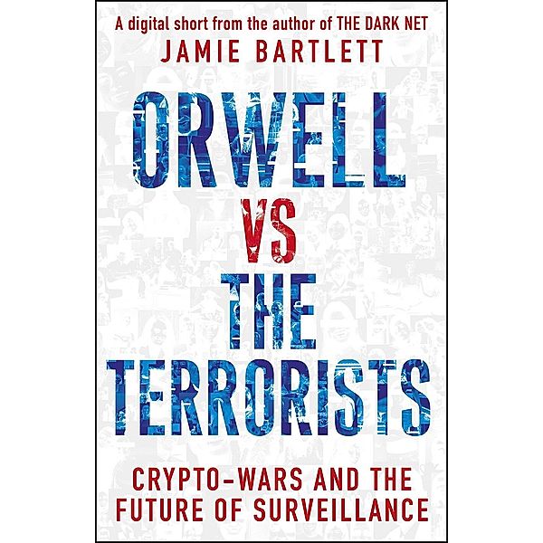 Orwell versus the Terrorists: A Digital Short, Jamie Bartlett