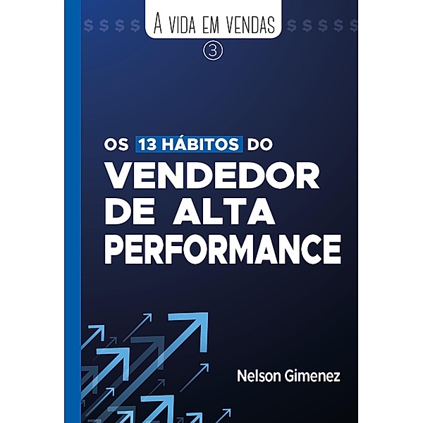 Os 13 hábitos do vendedor de alta performance / A Vida em Vendas Bd.3, Nelson Gimenez