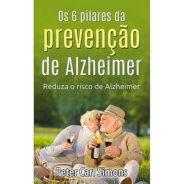 Os 6 pilares da prevenção de Alzheimer, Peter Carl Simons