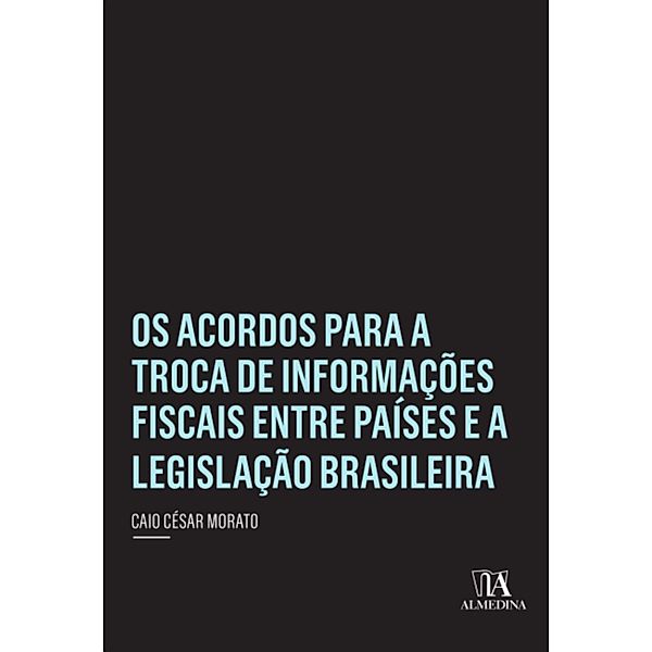 Os Acordos para a Troca de Influências Fiscais entre Países e a Legislação Brasileira / Insper, Caio César Morato