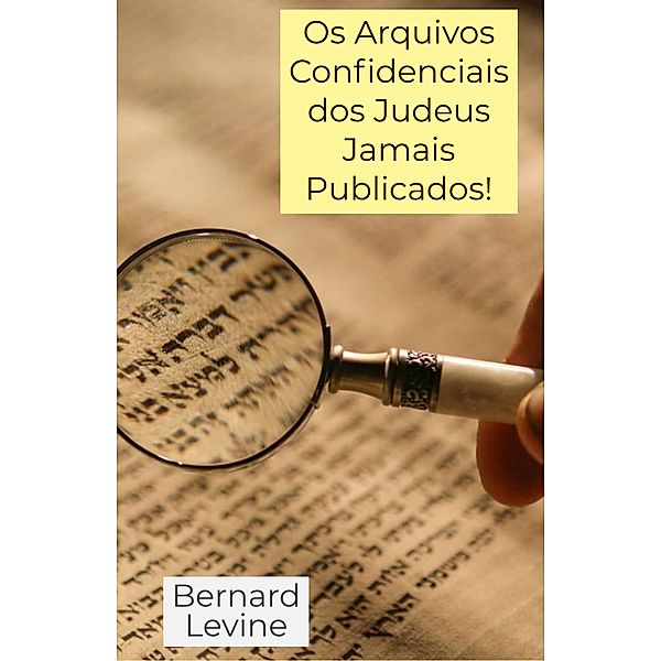 Os Arquivos Confidenciais dos Judeus Jamais Publicados!, Bernard Levine