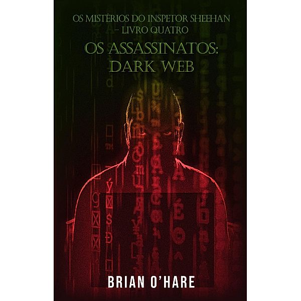 Os Assassinatos: Dark Web (Os Mistérios do Inspetor Sheehan, #4) / Os Mistérios do Inspetor Sheehan, Brian O'Hare