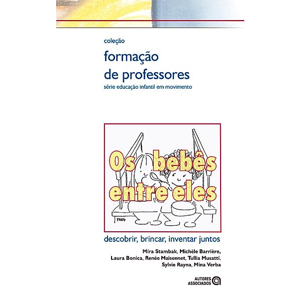 Os Bebês entre eles / Formação de professores, Mira Stambak, Michèle Barrière, Laura Bonica, Renée Maisonnet, Tullia Musatti, Sylvie Rayna, Mina Verba