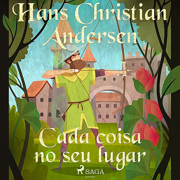 Os Contos de Hans Christian Andersen - Cada coisa no seu lugar, H.C. Andersen